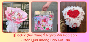 Gợi Ý Quà Tặng Ý Nghĩa Với Hoa Sáp – Món Quà Không Bao Giờ Tàn