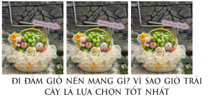 Đi Đám Giỗ Nên Mang Gì- Vì Sao Giỏ Trái Cây Là Lựa Chọn Tốt Nhất